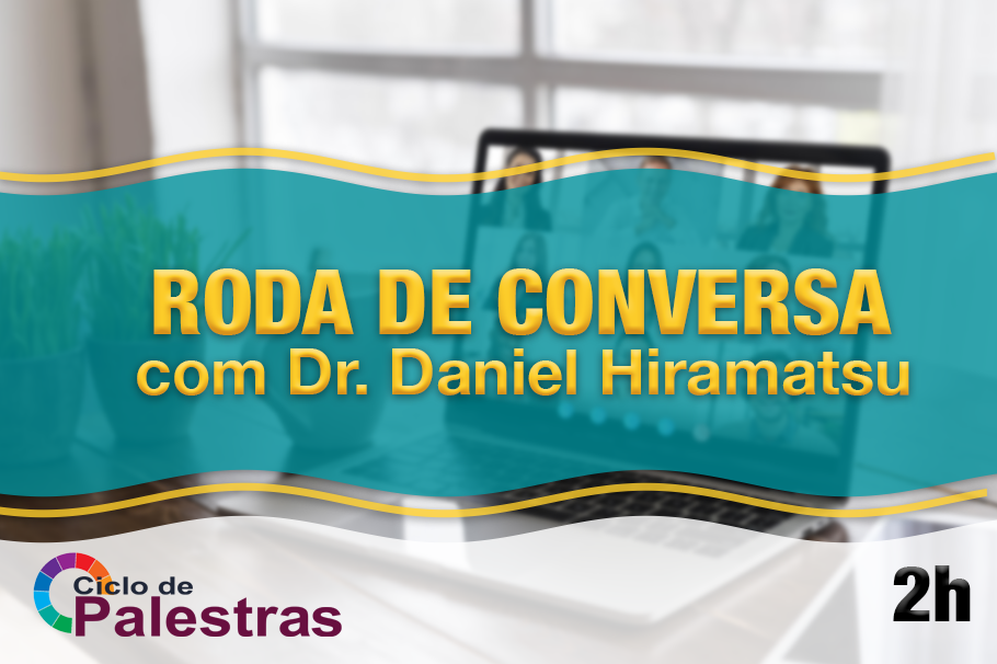 Roda de Conversa com Dr. Daniel Hiramatsu