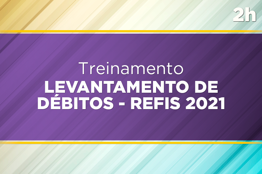 Treinamento Levantamento de Débitos - REFIS 2021
