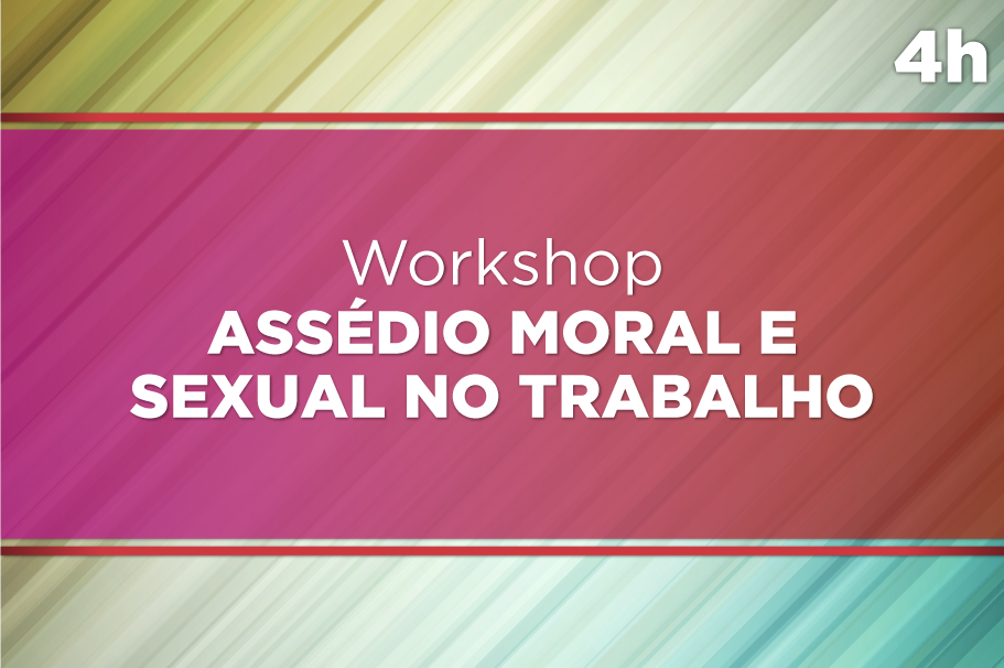 Workshop sobre Assédio Moral e Sexual no Trabalho