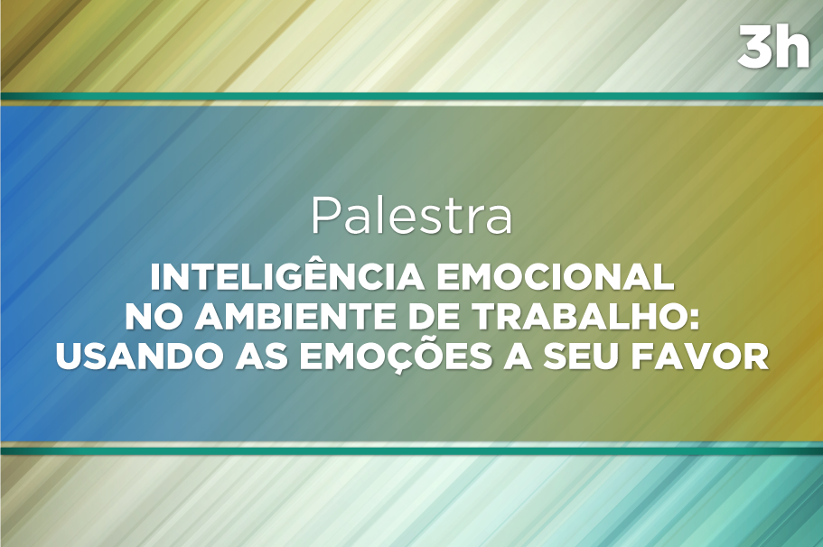 Palestra Inteligência Emocional no Ambiente de Trabalho: usando as emoções a seu favor