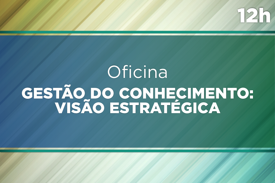 Oficina de Gestão do Conhecimento:  Visão Estratégica
