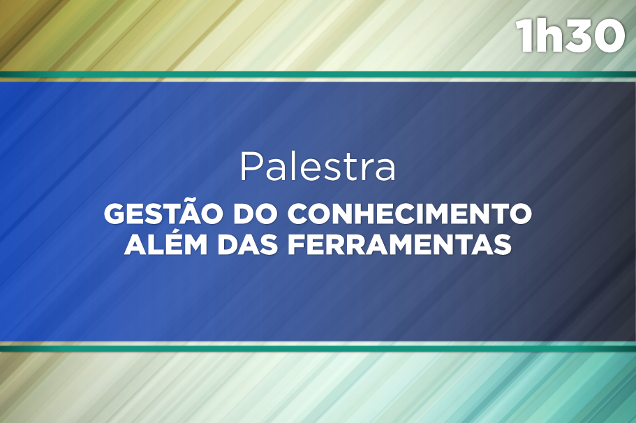 Palestra: Gestão do Conhecimento: além das ferramentas