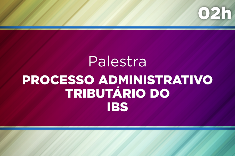 Processo Administrativo Tributário do IBS